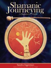 book cover of Shamanic Journeying: A Beginner's Guide by Sandra Ingerman
