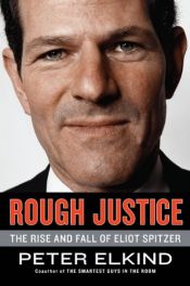 book cover of Rough Justice: The Rise and Fall of Eliot Spitzer by Peter Elkind