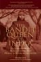 The Bandit Queen of India: An Indian Woman's Amazing Journey from Peasant to International Legend