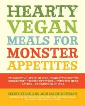 book cover of Hearty Vegan Meals for Monster Appetites by Celine Steen|Joni Marie Newman