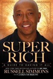 book cover of Super Rich: A Guide to Having it All by Chris Morrow|Russell Simmons