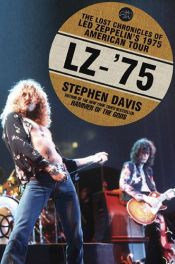 book cover of LZ-'75: The Lost Chronicles of Led Zeppelin's 1975 American Tour by Stephen Davis
