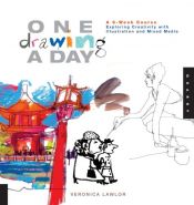 book cover of One Drawing A Day: A 6-Week Course Exploring Creativity with Illustration and Mixed Media by Veronica Lawlor