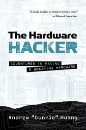 book cover of The Hardware Hacker: Adventures in Making and Breaking Hardware by Andrew Bunnie Huang