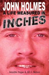 book cover of John Holmes, a Life Measured in Inches by Jennifer Sugar|Jill C. Nelson