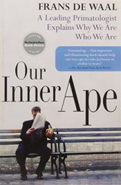 book cover of Our Inner Ape: A Leading Primatologist Explains Why We Are Who We Are by Frans de Waal