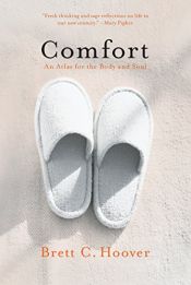 book cover of Comfort: An Atlas for the Body and Soul by Brett C. Hoover