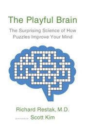book cover of The Playful Brain: The Surprising Science of How Puzzles Improve Your Mind by Richard Restak|Scott Kim