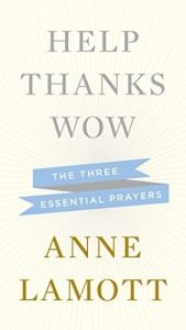 book cover of Help, Thanks, Wow: The Three Essential Prayers by Anne Lamott
