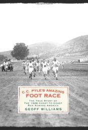 book cover of C.C. Pyle's Amazing Foot Race: The True Story of the 1928 Coast-to-Coast Run Across America by Geoff Williams