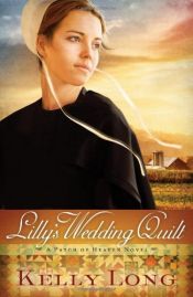 book cover of Lilly's Wedding Quilt (A Patch of Heaven Novel) by Kelly Long