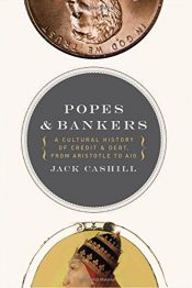 book cover of Popes and Bankers: A Cultural History of Credit and Debt, from Aristotle to AIG by Jack Cashill