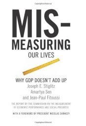 book cover of Mismeasuring Our Lives: Why GDP Doesn't Add Up by Amartya Sen|Jean-Paul Fitoussi|Joseph E. Stiglitz