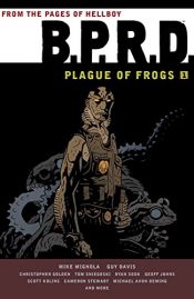 book cover of B.P.R.D.: Plague of Frogs Hardcover Collection, Volume 1 by Mike Mignola