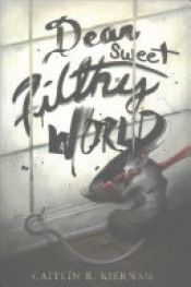 book cover of Dear Sweet Filthy World by Caitlín R. Kiernan