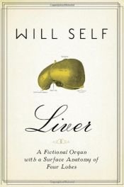 book cover of Liver: A Fictional Organ with a Surface Anatomy of Four Lobes by Уилл Селф
