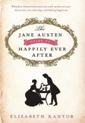 book cover of The Jane Austen Guide to Happily Ever After by Elizabeth Kantor