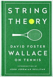 book cover of String Theory: David Foster Wallace on Tennis: A Library of America Special Publication by David Foster Wallace