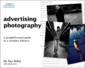 book cover of Advertising Photography: A Straightforward Guide to a Complex Industry by Lou Lesko