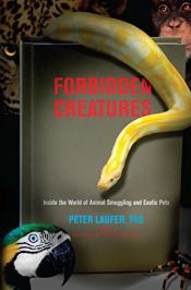 book cover of Forbidden Creatures: Inside the World of Animal Smuggling and Exotic Pets by Peter Laufer-