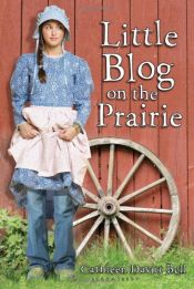 book cover of Little Blog on the Prairie by Cathleen Davitt Bell
