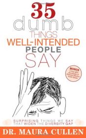 book cover of 35 Dumb Things Well-Intended People Say: Surprising Things We Say That Widen the Diversity Gap by Maura Cullen