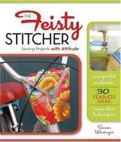 book cover of The Feisty Stitcher: Sewing Projects with Attitude by Susan Wasinger