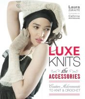 book cover of Luxe Knits: The Accessories: Couture Adornments to Knit & Crochet by Laura Zukaite