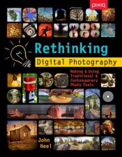 book cover of Rethinking Digital Photography: Making & Using Traditional & Contemporary Photo Tools by John Neel