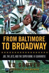 book cover of From Baltimore to Broadway: Joe, the Jets, and the Super Bowl III Guarantee by Ed Gruver