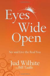 book cover of Eyes Wide Open: See and Live the Real You by Jud Wilhite