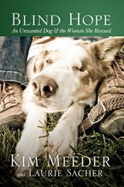 book cover of Blind Hope: An Unwanted Dog and the Woman She Rescued by Kim Meeder|Laurie Sacher