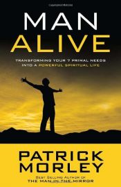 book cover of Man alive : transforming your seven primal needs into a powerful spiritual life by Patrick Morley