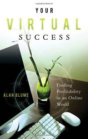 book cover of Your virtual success : finding profitability in an online world by Alan Blume