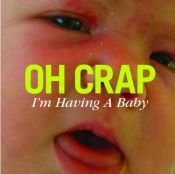 book cover of Oh Crap, I'm Having a Baby! by Anna McAllister & Mike Strassburger