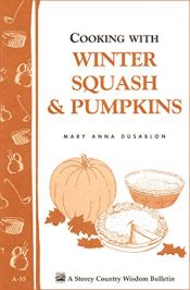 book cover of Cooking with Winter Squash & Pumpkins: Storey's Country Wisdom Bulletin A-55 by Mary Anna Dusablon