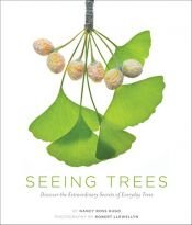 book cover of Seeing Trees: Discover the Extraordinary Secrets of Everyday Trees by Nancy R. Hugo