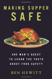 book cover of Making supper safe : one man's quest to learn the truth about food safety by Ben Hewitt