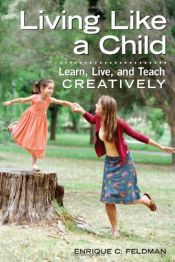 book cover of Living Like a Child: Learn, Live, and Teach Creatively by Enrique C. Feldman