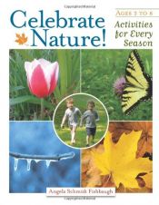 book cover of Celebrate Nature!: Activities for Every Season by Angela Schmidt Fishbaugh