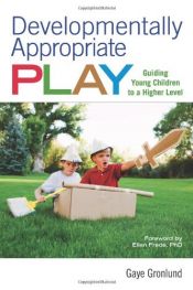 book cover of Developmentally Appropriate Play: Guiding Young Children to a Higher Level by Gaye Gronlund