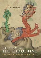 book cover of Illuminating the End of Time: The Getty Apocalypse Manuscript by Nigel J. Morgan