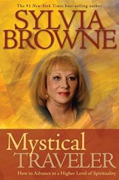 book cover of Mystical Traveler: How to Advance to a Higher Level of Spirituality by Sylvia Browne