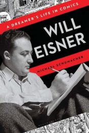 book cover of Will Eisner : a dreamer's life in comics by Michael Schumacher