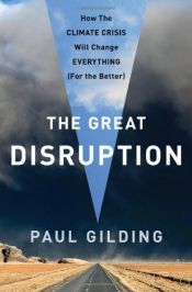 book cover of The Great Disruption: Why the Climate Crisis Will Bring On the End of Shopping and the Birth of a New World by Paul Gilding