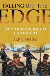 book cover of Falling off the edge : travels through the dark heart of globalization by Alex Perry
