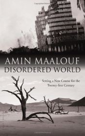 book cover of Disordered World: Setting a New Course for the Twenty-first Century by Amin Maalouf