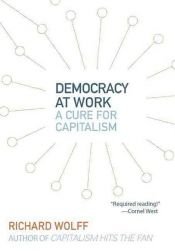 book cover of Democracy at Work by Richard D Wolff