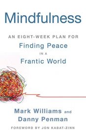 book cover of Mindfulness: An Eight-Week Program for Finding Peace in a Frantic World by Danny Penman|Mark Williams