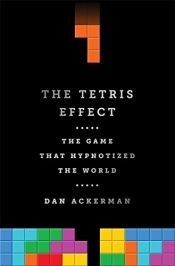 book cover of The Tetris Effect: The Game that Hypnotized the World by Dan Ackerman